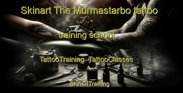 Skinart The Murmastarbo tattoo training school | TattooTraining | TattooClasses | SkinartTraining-Sweden