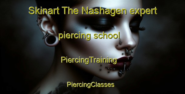 Skinart The Nashagen expert piercing school | PiercingTraining | PiercingClasses | SkinartTraining-Sweden