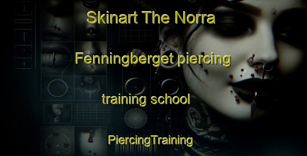 Skinart The Norra Fenningberget piercing training school | #PiercingTraining #PiercingClasses #SkinartTraining-Sweden