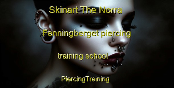 Skinart The Norra Fenningberget piercing training school | #PiercingTraining #PiercingClasses #SkinartTraining-Sweden