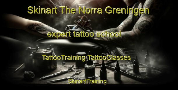 Skinart The Norra Greningen expert tattoo school | #TattooTraining #TattooClasses #SkinartTraining-Sweden