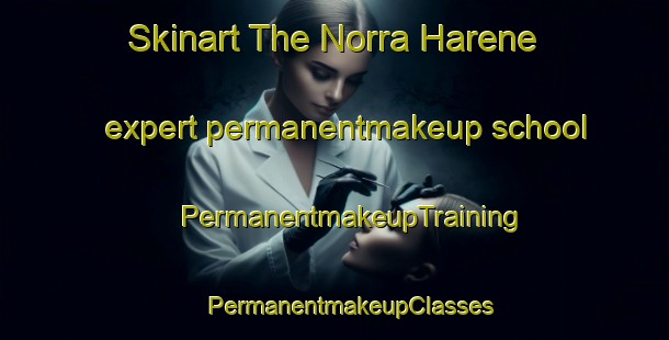 Skinart The Norra Harene expert permanentmakeup school | #PermanentmakeupTraining #PermanentmakeupClasses #SkinartTraining-Sweden