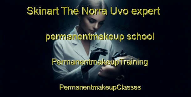 Skinart The Norra Uvo expert permanentmakeup school | #PermanentmakeupTraining #PermanentmakeupClasses #SkinartTraining-Sweden