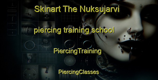 Skinart The Nuksujarvi piercing training school | #PiercingTraining #PiercingClasses #SkinartTraining-Sweden