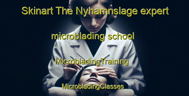 Skinart The Nyhamnslage expert microblading school | MicrobladingTraining | MicrobladingClasses | SkinartTraining-Sweden