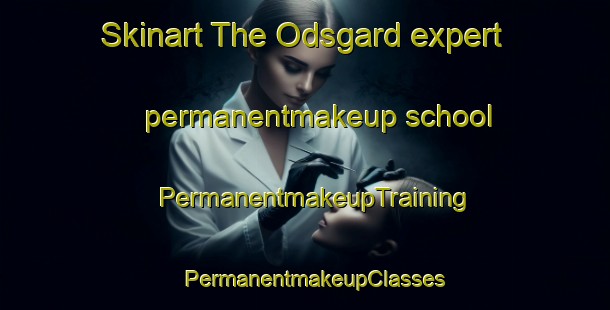 Skinart The Odsgard expert permanentmakeup school | PermanentmakeupTraining | PermanentmakeupClasses | SkinartTraining-Sweden