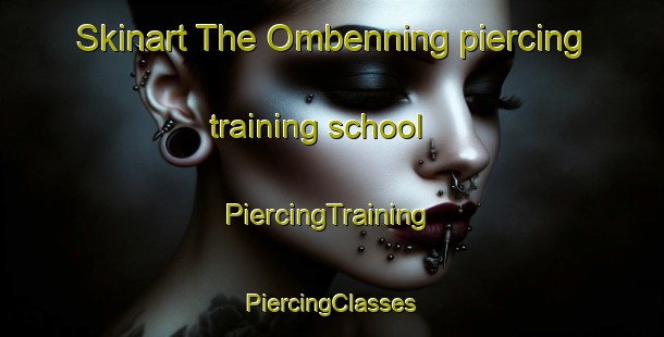 Skinart The Ombenning piercing training school | #PiercingTraining #PiercingClasses #SkinartTraining-Sweden