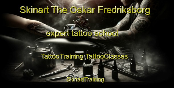 Skinart The Oskar Fredriksborg expert tattoo school | #TattooTraining #TattooClasses #SkinartTraining-Sweden