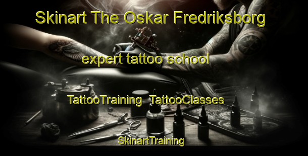 Skinart The Oskar Fredriksborg expert tattoo school | TattooTraining | TattooClasses | SkinartTraining-Sweden