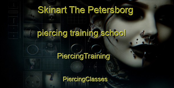 Skinart The Petersborg piercing training school | PiercingTraining | PiercingClasses | SkinartTraining-Sweden