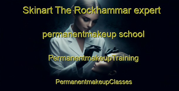 Skinart The Rockhammar expert permanentmakeup school | #PermanentmakeupTraining #PermanentmakeupClasses #SkinartTraining-Sweden