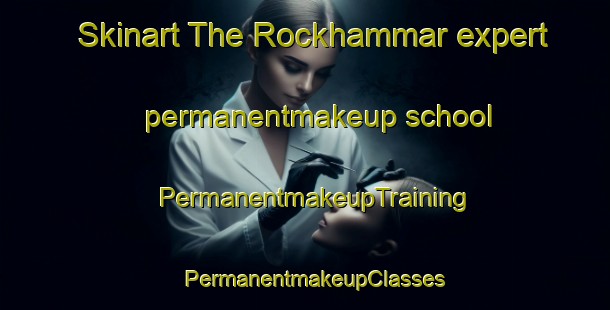 Skinart The Rockhammar expert permanentmakeup school | PermanentmakeupTraining | PermanentmakeupClasses | SkinartTraining-Sweden