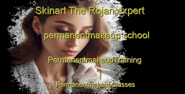 Skinart The Rojan expert permanentmakeup school | PermanentmakeupTraining | PermanentmakeupClasses | SkinartTraining-Sweden