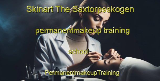 Skinart The Saxtorpsskogen permanentmakeup training school | PermanentmakeupTraining | PermanentmakeupClasses | SkinartTraining-Sweden