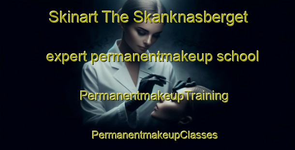 Skinart The Skanknasberget expert permanentmakeup school | #PermanentmakeupTraining #PermanentmakeupClasses #SkinartTraining-Sweden