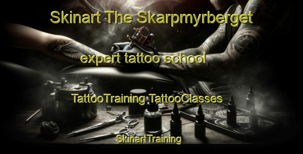 Skinart The Skarpmyrberget expert tattoo school | #TattooTraining #TattooClasses #SkinartTraining-Sweden