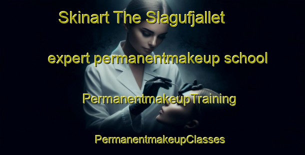 Skinart The Slagufjallet expert permanentmakeup school | #PermanentmakeupTraining #PermanentmakeupClasses #SkinartTraining-Sweden