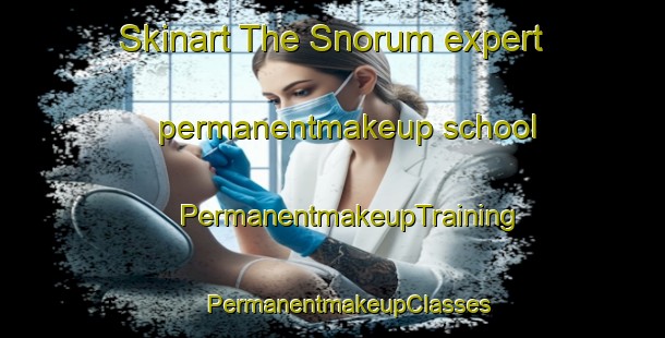 Skinart The Snorum expert permanentmakeup school | #PermanentmakeupTraining #PermanentmakeupClasses #SkinartTraining-Sweden