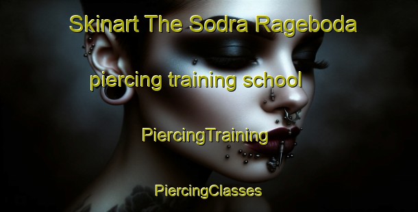 Skinart The Sodra Rageboda piercing training school | #PiercingTraining #PiercingClasses #SkinartTraining-Sweden