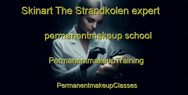 Skinart The Strandkolen expert permanentmakeup school | PermanentmakeupTraining | PermanentmakeupClasses | SkinartTraining-Sweden