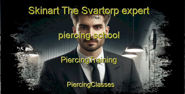 Skinart The Svartorp expert piercing school | PiercingTraining | PiercingClasses | SkinartTraining-Sweden
