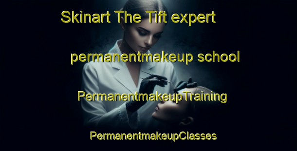 Skinart The Tift expert permanentmakeup school | PermanentmakeupTraining | PermanentmakeupClasses | SkinartTraining-Sweden