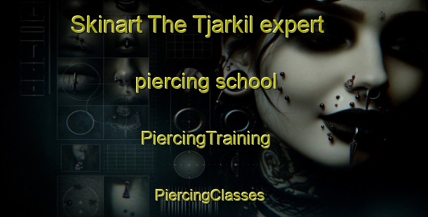 Skinart The Tjarkil expert piercing school | PiercingTraining | PiercingClasses | SkinartTraining-Sweden