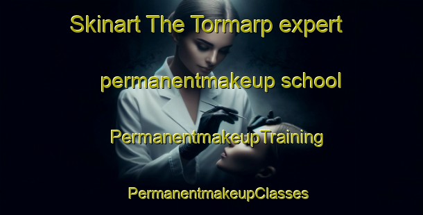 Skinart The Tormarp expert permanentmakeup school | PermanentmakeupTraining | PermanentmakeupClasses | SkinartTraining-Sweden
