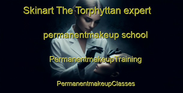 Skinart The Torphyttan expert permanentmakeup school | #PermanentmakeupTraining #PermanentmakeupClasses #SkinartTraining-Sweden