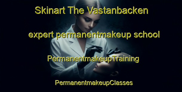 Skinart The Vastanbacken expert permanentmakeup school | PermanentmakeupTraining | PermanentmakeupClasses | SkinartTraining-Sweden