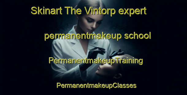 Skinart The Vintorp expert permanentmakeup school | PermanentmakeupTraining | PermanentmakeupClasses | SkinartTraining-Sweden