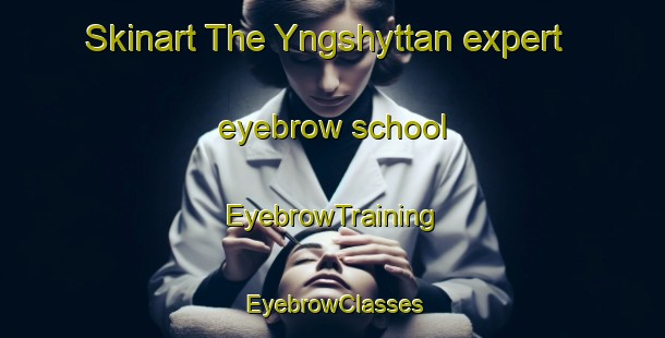 Skinart The Yngshyttan expert eyebrow school | EyebrowTraining | EyebrowClasses | SkinartTraining-Sweden