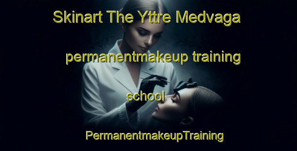 Skinart The Yttre Medvaga permanentmakeup training school | #PermanentmakeupTraining #PermanentmakeupClasses #SkinartTraining-Sweden