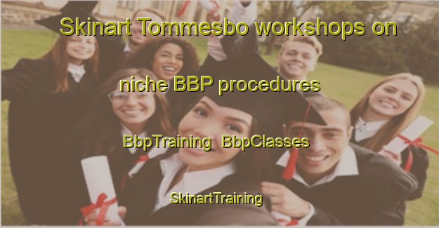 Skinart Tommesbo workshops on niche BBP procedures | BbpTraining | BbpClasses | SkinartTraining-Sweden