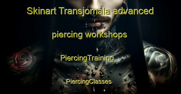 Skinart Transjomala advanced piercing workshops | PiercingTraining | PiercingClasses | SkinartTraining-Sweden
