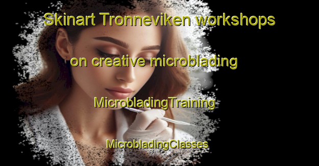 Skinart Tronneviken workshops on creative microblading | MicrobladingTraining | MicrobladingClasses | SkinartTraining-Sweden