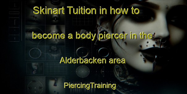Skinart Tuition in how to become a body piercer in the Alderbacken area | PiercingTraining | PiercingClasses | SkinartTraining-Sweden