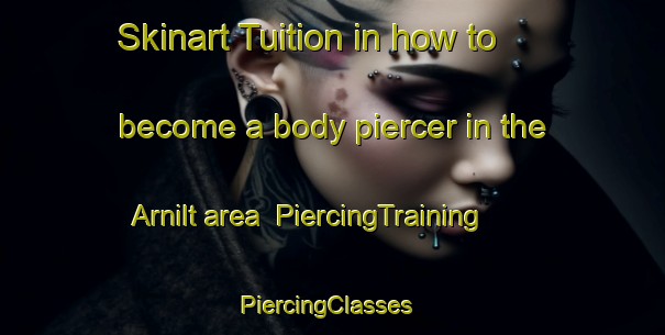Skinart Tuition in how to become a body piercer in the Arnilt area | PiercingTraining | PiercingClasses | SkinartTraining-Sweden
