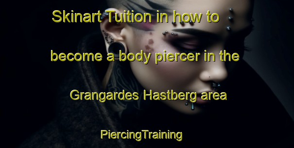 Skinart Tuition in how to become a body piercer in the Grangardes Hastberg area | PiercingTraining | PiercingClasses | SkinartTraining-Sweden