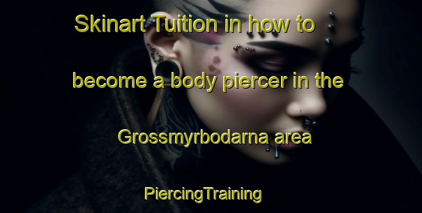 Skinart Tuition in how to become a body piercer in the Grossmyrbodarna area | PiercingTraining | PiercingClasses | SkinartTraining-Sweden
