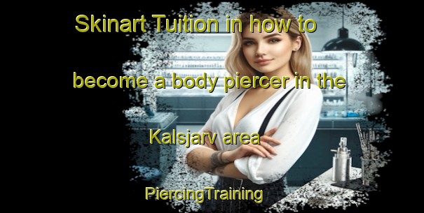 Skinart Tuition in how to become a body piercer in the Kalsjarv area | PiercingTraining | PiercingClasses | SkinartTraining-Sweden