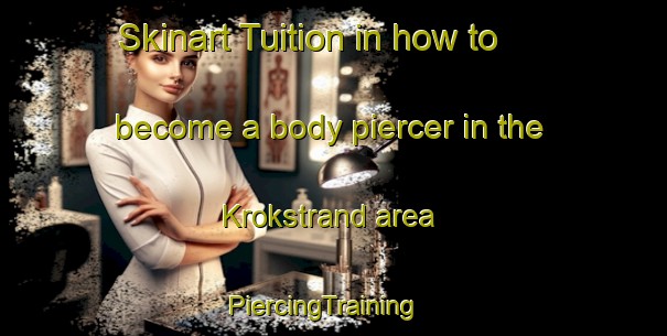 Skinart Tuition in how to become a body piercer in the Krokstrand area | PiercingTraining | PiercingClasses | SkinartTraining-Sweden