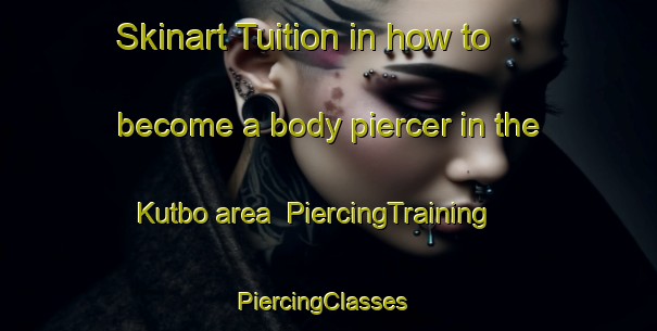 Skinart Tuition in how to become a body piercer in the Kutbo area | PiercingTraining | PiercingClasses | SkinartTraining-Sweden