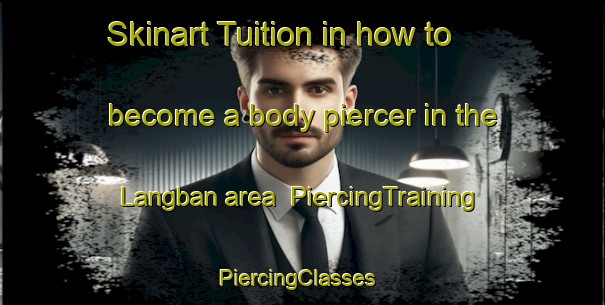 Skinart Tuition in how to become a body piercer in the Langban area | PiercingTraining | PiercingClasses | SkinartTraining-Sweden