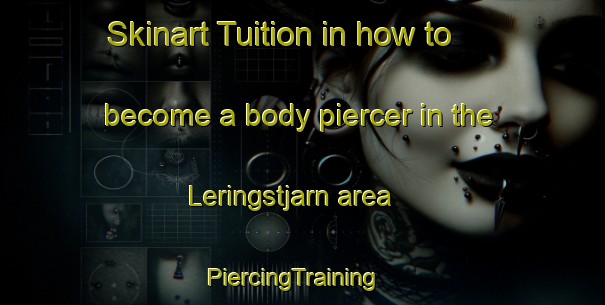 Skinart Tuition in how to become a body piercer in the Leringstjarn area | PiercingTraining | PiercingClasses | SkinartTraining-Sweden