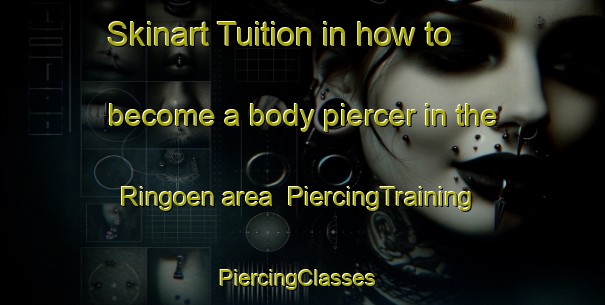 Skinart Tuition in how to become a body piercer in the Ringoen area | PiercingTraining | PiercingClasses | SkinartTraining-Sweden