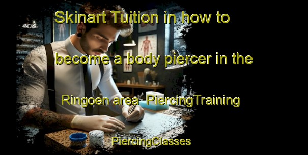 Skinart Tuition in how to become a body piercer in the Ringoen area | PiercingTraining | PiercingClasses | SkinartTraining-Sweden
