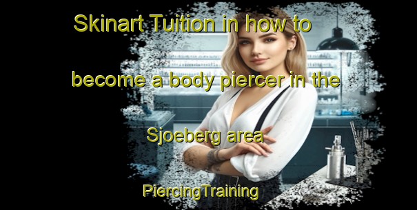 Skinart Tuition in how to become a body piercer in the Sjoeberg area | PiercingTraining | PiercingClasses | SkinartTraining-Sweden