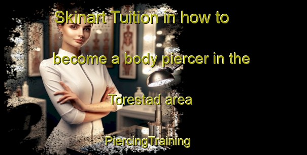 Skinart Tuition in how to become a body piercer in the Torestad area | PiercingTraining | PiercingClasses | SkinartTraining-Sweden