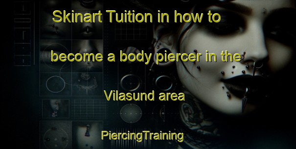Skinart Tuition in how to become a body piercer in the Vilasund area | PiercingTraining | PiercingClasses | SkinartTraining-Sweden